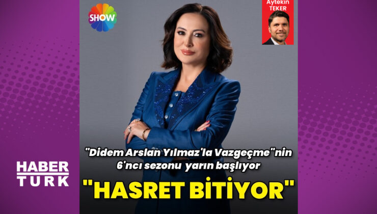 “Didem Arslan Yılmaz’la Vazgeçme”nin, 6’ncı sezonu başlıyor