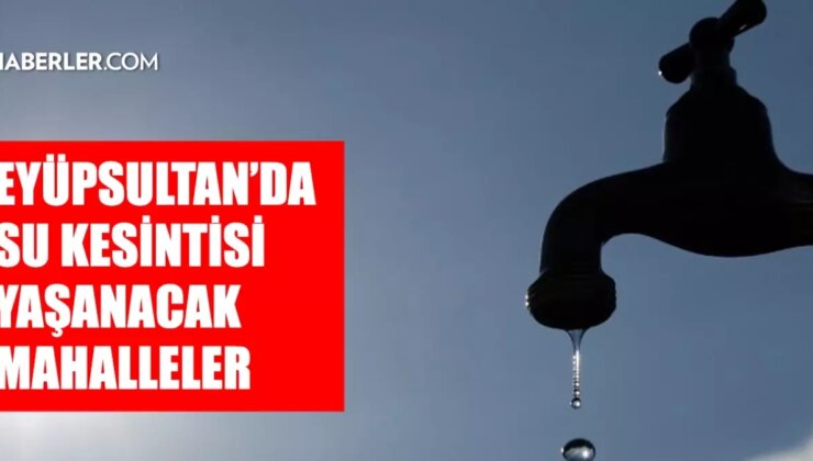 İstanbul EYÜPSULTAN su kesintisi! 19-20 Ağustos İSKİ Eyüpsultan su kesintisi ne zaman bitecek, sular ne zaman gelecek?
