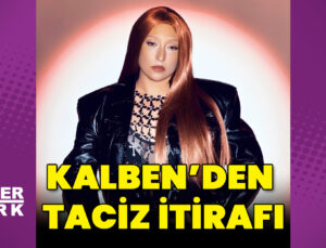Kalben’den taciz itirafı
