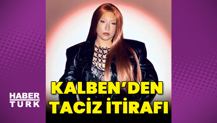 Kalben’den taciz itirafı