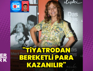 Didem Balçın: Tiyatrodan bereketli para kazanılır