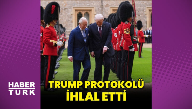 Donald Trump kraliyet protokolünü ihlal etti