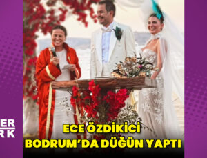 Ece Özdikici ile Ahmet Uzun Bodrum’da düğün yaptı