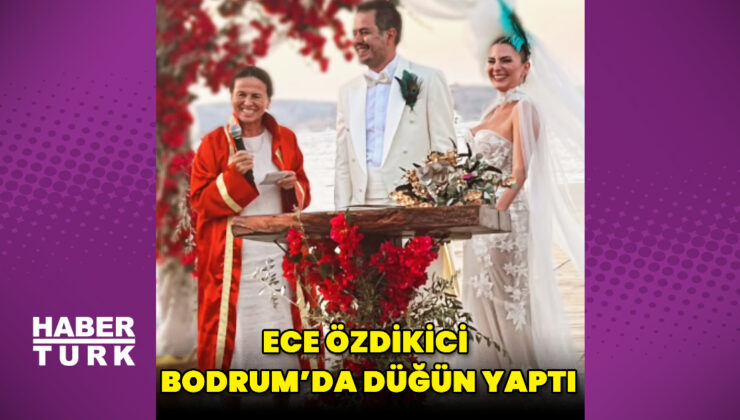 Ece Özdikici ile Ahmet Uzun Bodrum’da düğün yaptı