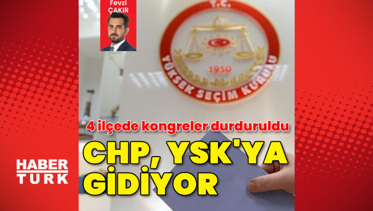 İstanbul 4 ilçede kongreler durduruldu! CHP YSK’ya gidiyor
