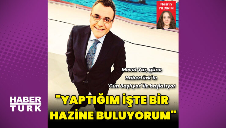 Mesut Yar:  Yaptığım işte bir hazine buluyorum