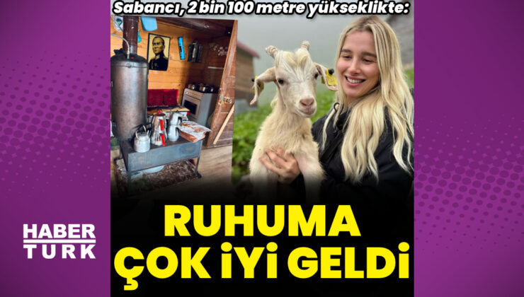 Pınar Sabancı, yaylada: Ruhuma çok iyi geldi