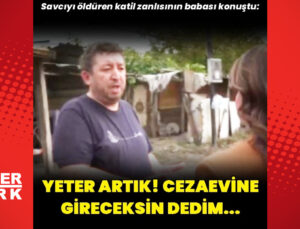 Savcıyı öldüren katil zanlısının babası konuştu: Yeter artık, cezaevine gireceksin dedim