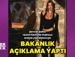 Şevval Şahin, resmi hizmete mahsus araçla yakalanmıştı