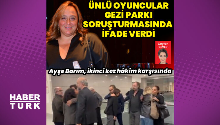 Ayşe Barım, hâkim karşısında: Ünlü oyuncular, tanık olarak dinlendi