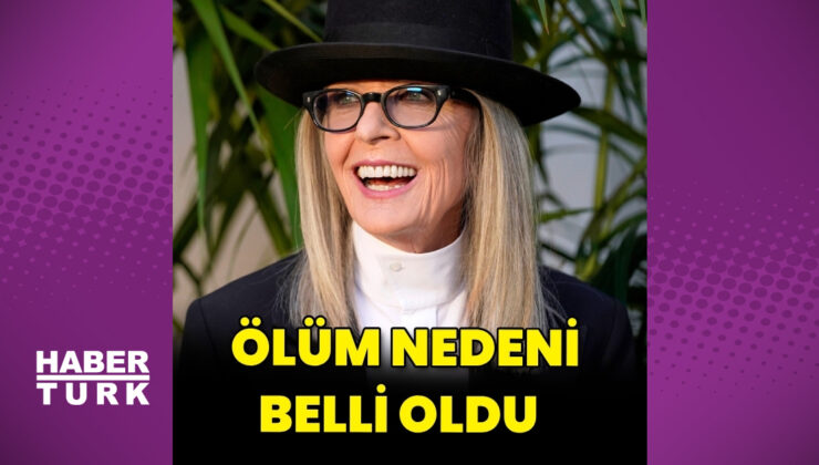 Diane Keaton’ın ölüm nedeni açıklandı