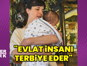 Gonca Vuslateri: Evlat, insanı terbiye eder