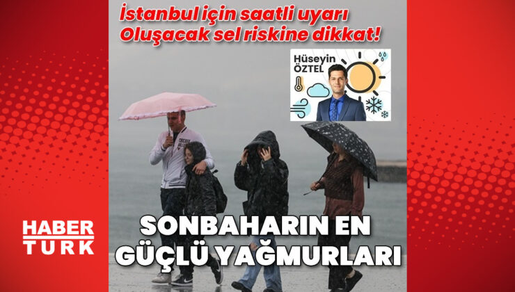 Habertürk Meteoroloji Mühendisi Hüseyin Öztel: Sonbaharın en güçlü yağmurları geliyor