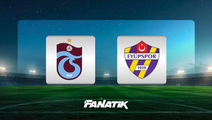 CANLI |  Trabzonspor – Eyüpspor maçı ne zaman, saat kaçta hangi kanalda? (İlk 11’ler)