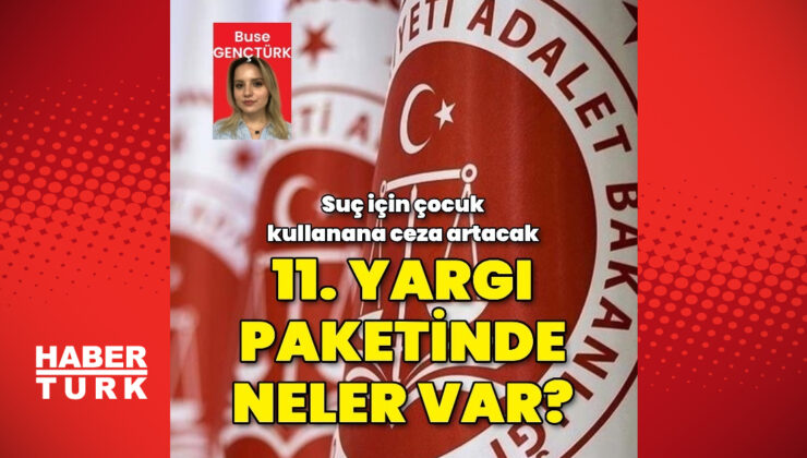 Yargı paketi Meclis’e sunulacak: Suç için çocuk kullanana ceza artacak