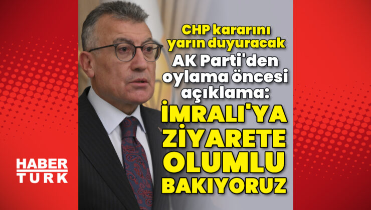 AK Parti’den oylama öncesi açıklama: “İmralı’ya ziyarete olumlu bakıyoruz”