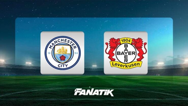 CANLI| Manchester City-Bayer Leverkusen (UEFA Şampiyonlar Ligi)