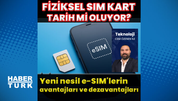 E-sim dönemi: 5G ile birlikte fiziksel SIM kartların sonu mu geliyor?