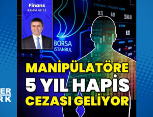 Manipülatöre 5 yıl hapis cezası geliyor