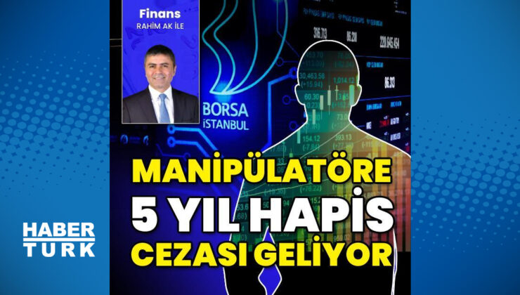 Manipülatöre 5 yıl hapis cezası geliyor