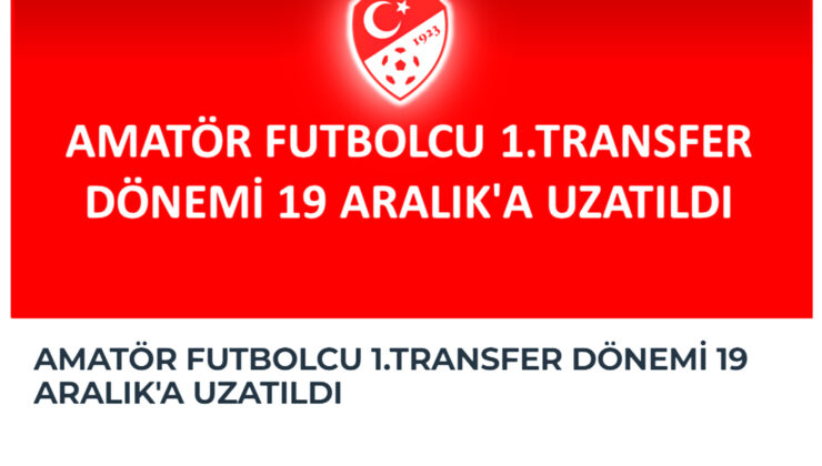 AMATÖR FUTBOLDA 1. TRANSFER DÖNEMİ 19 ARALIK’A UZATILDI