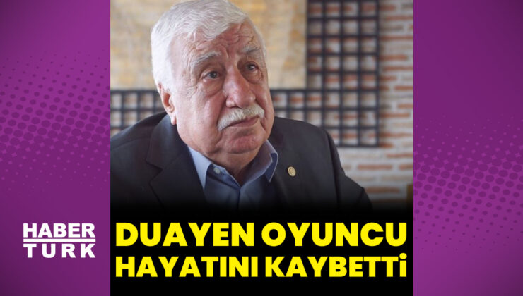 Usta oyuncu Ahmet Gülhan vefat etti