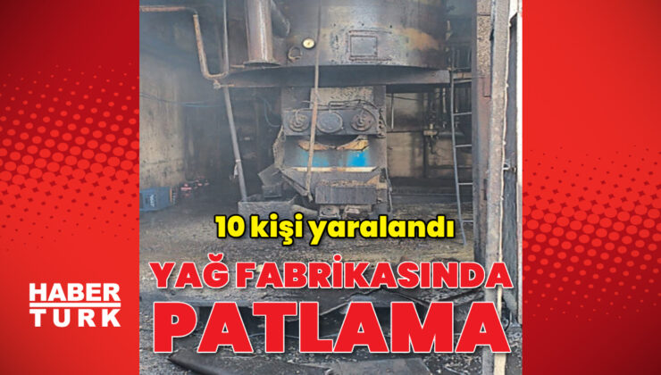 Yağ fabrikasında patlama: 10 yaralı