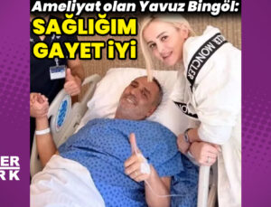 Yavuz Bingöl: Sağlığım gayet iyi