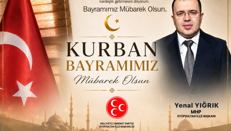 MHP Eyüpsultan İlçe Başkanı Yenal Yığrık’tan Kurban Bayramı Mesajı